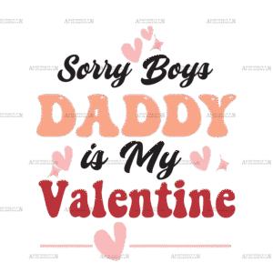 Sorry Boys Daddy Is My Valentine DTF Transfer