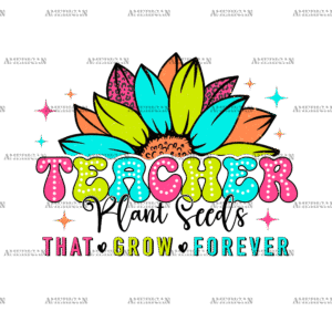 Teacher Plant Seeds That Grow Forever DTF Transfer