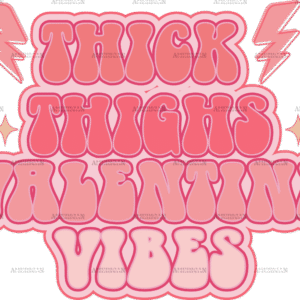 Thick Thighs Valentine Vibes-3 DTF Transfer