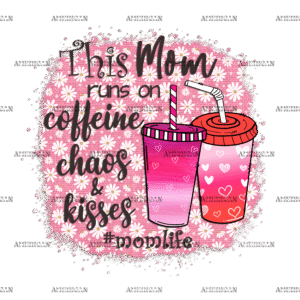 This Mom Run On Caffeine Chaos Kisses DTF Transfer