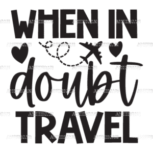 When In Doubt Travel DTF Transfer