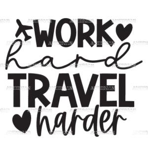 Work Hard Travel Harder-2 DTF Transfer