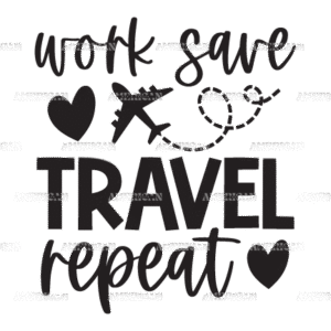 Work Save Travel Repeat-2 DTF Transfer