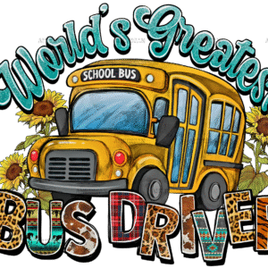 Worlds Greatest School Bus Driver DTF Transfer