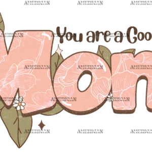 You Are A Good Mom DTF Transfer