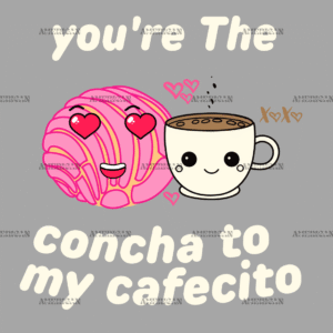 You're The Concha To My Cafecito-1 DTF Transfer