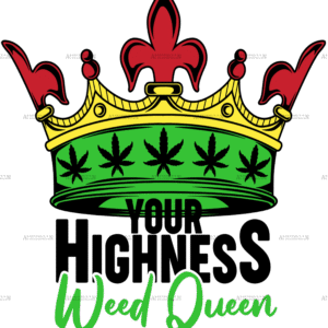 Your Highness Weed Queen DTF Transfer