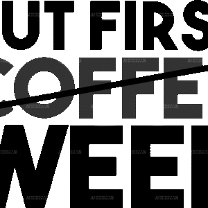 But first coffee weed DTF Transfer