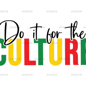 Do It For The Culture DTF Transfer
