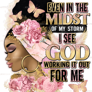 Even In The Midst Of My Storm I See God Rose Gold DTF Transfer