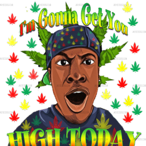 Im gonna get you high today DTF Transfer