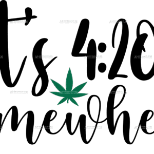 Its 420 somewhere DTF Transfer
