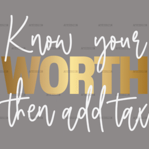 Know Your Worth Then Add Tax DTF Transfer