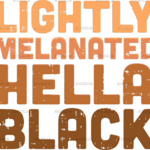 Lightly Melanated Hella Black DTF Transfer