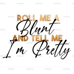 Roll me a blunt and tell me im pretty-2  DTF Transfer