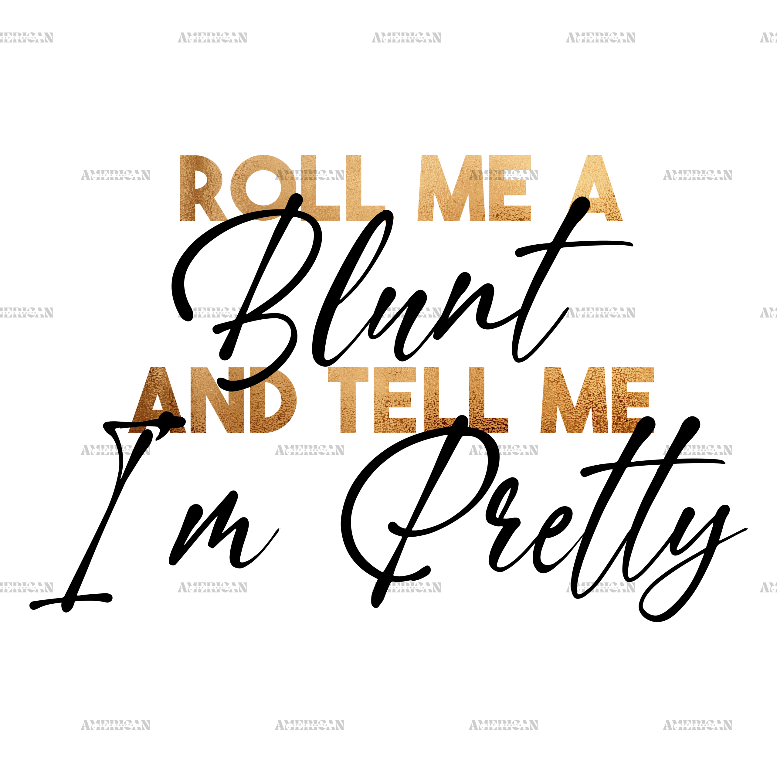 Roll me a blunt and tell me im pretty-2  DTF Transfer