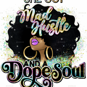 She Got Mad Hustle Dope Soul Afro-2 DTF Transfer