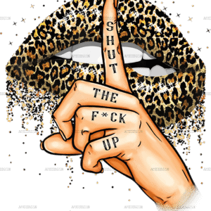 Shut The Fuck Up DTF Transfer