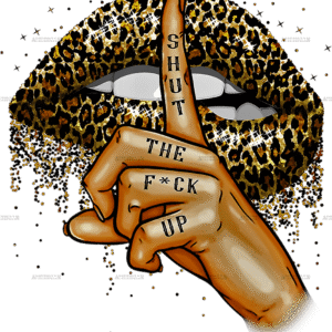 Shut The Fuck Up-3 DTF Transfer